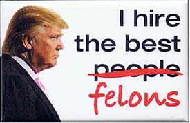 Trump I hire the best Felons